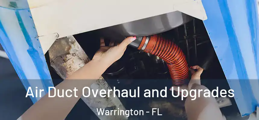 Air Duct Overhaul and Upgrades Warrington - FL