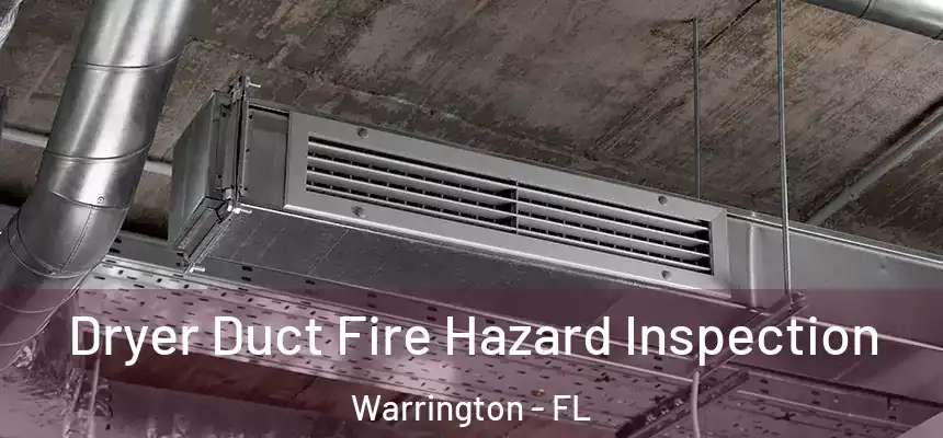 Dryer Duct Fire Hazard Inspection Warrington - FL