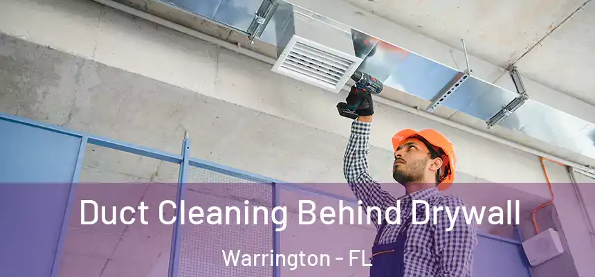 Duct Cleaning Behind Drywall Warrington - FL