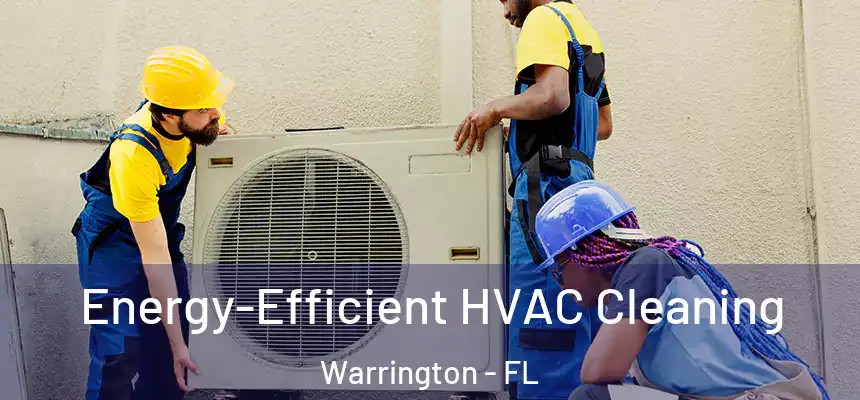 Energy-Efficient HVAC Cleaning Warrington - FL