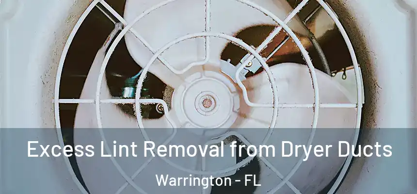 Excess Lint Removal from Dryer Ducts Warrington - FL