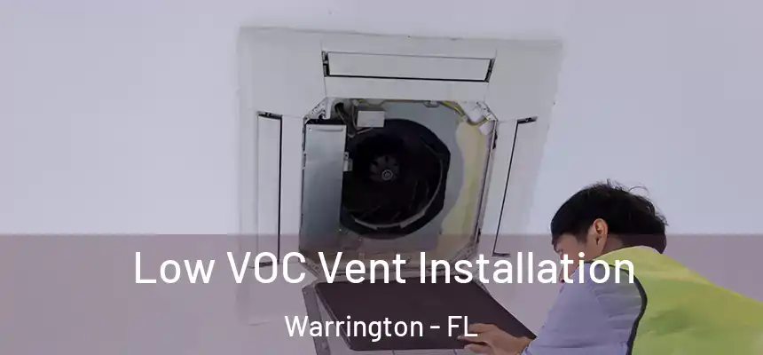 Low VOC Vent Installation Warrington - FL